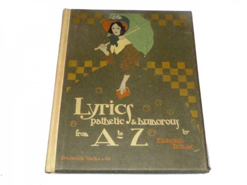 DULAC (EDMUND), LYRICS PATHETIC & HUMOROUS FROM A TO Z Pub. London: Frederick Warne & Co, Bedford Street, Strand, New York, 36, East 22nd Street, 1908.