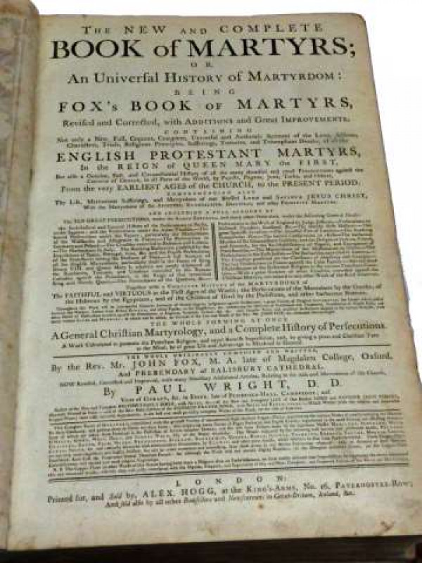 FOX (REV. MR. JOHN) THE NEW AND COMPLETE BOOK OF MARTYRS Or An Universal History of Martyrdom Being Fox's Book of Martyrs, London, Printed for, and Sold by, Alex Hogg, at the King's Arms, No. 16, Paternoster-Row, numerous engravings.